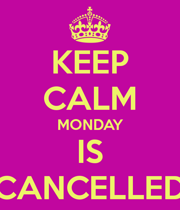 keep-calm-monday-is-cancelled